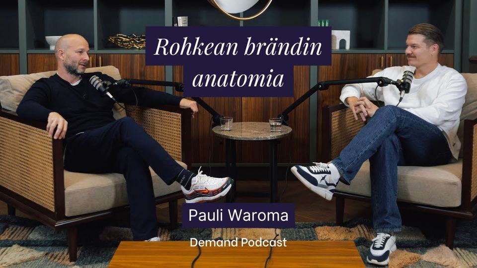 Demand Podcast: Rohkean brändin anatomia w/ Pauli Waroma